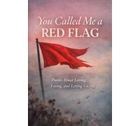 You Called Me a Red Flag: Poems About Loving, Losing, and Letting Go