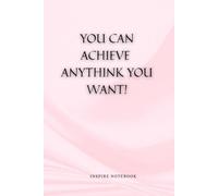 You can achieve anything you want: Inspire Notebook - Dot Grid Journal for Women