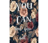 You Can and You Will: A beautiful gift notebook for women, teens, and girls. Great for birthdays, back-to-school, holidays, or anyone who loves notebooks with pretty covers.
