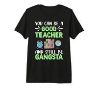 You Can Be A Good Teacher and Still Be Gangsta Teachers Camiseta Premium