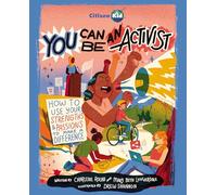 You Can Be an Activist: How to Use Your Strengths and Passions to Make a Difference: 27 (CitizenKid)