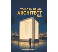 You Can Be An Architect Too