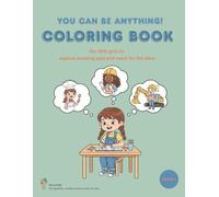 You Can Be Anything! Career Coloring Book for Curious Girls Ages 3+: Discover 30 Exciting Careers and Dream Big! Lovingly Designed Illustrations with Inspiring Messages for Little Explorers (Volume 1)