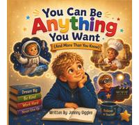 You Can Be Anything You Want: And More Than You Know