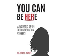 You Can Be Here: A Woman's Guide to Construction Careers