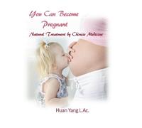 You can become pregnant-Natual Treatment by Chinese Medicine (Step by Step Guide for Home Use): Which type of infertility you have What acupuncture ... to teach you how to use the tools.: Volume 1