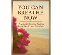 YOU CAN BREATHE NOW: A Coloring Book for Relaxation, Mindfulness & Stress Relief | Calming Designs to Soothe Busy Minds & Heal the Soul | A ... Women and Moms (Calm Within Coloring Series)
