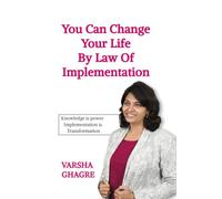 You can Change your life by Law of Implementation: Knowledge is Power Implementation is Transformation