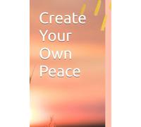 You Can Create Your Own Peace