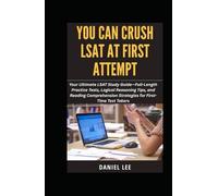 YOU CAN CRUSH LSAT AT FIRST ATTEMPT: Your Ultimate LSAT Study Guide-Full-Length Practice Tests, Logical Reasoning Tips, and Reading Comprehension Strategies for First-Time Test Takers