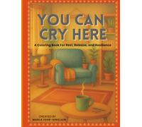 You Can Cry Here: Coloring Book For Rest, Release, and Resilience