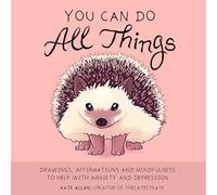 You Can Do All Things: Drawings, Affirmations and Mindfulness to Help With Anxiety and Depression (Gift for women) (Latest Kate)