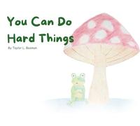 You Can Do Hard Things