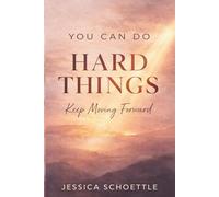 You Can Do Hard Things: Keep Moving Forward (Heart & Mind Collection)