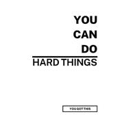 You Can Do Hard Things: You Got This