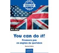 You Can Do It! - Premiers Pas En Anglais Du Quotidien - A1/a2 (ebook)