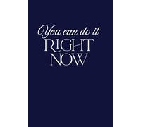 You Can Do It Right Now: Positive Affirmation Motivational And Inspirational Notebook