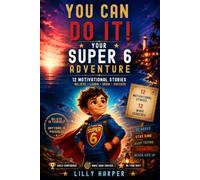 You Can Do It! Your Super 6 Adventure: An Inspiring Story and Activity Book for 6-Year-Old Boys with Word Searches, Mazes & Coloring Pages | Build Confidence, Courage, Kindness, Curiosity, and More