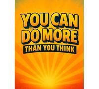 You Can Do More Than You Think - Motivational Notebook | Inspirational Journal for Goals & Mindset