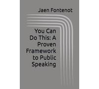 You Can Do This: A Proven Framework to Public Speaking