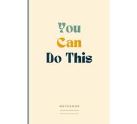 You can do this. Notebook: A Small Gift of Uplifting | Compact Blank Lined Journal For Work, School or Note Taking | Positive Office Gifts