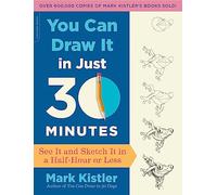 You Can Draw It in Just 30 Minutes: See It and Sketch It in a Half-Hour or Less