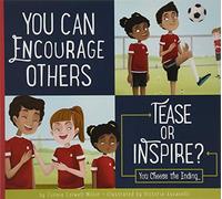 You Can Encourage Others: Tease or Inspire? (Making Good Choices)