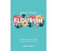 You Can Flourish: A Wellness Workbook to Help You Thrive and Feel Your Best