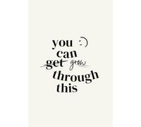 You Can Grow Through - Inspirational Lined Notebook & Journal for Personal Growth and Motivation: Motivational 6x9 Inch Lined Notebook with 100 Pages ... Goal Setting, and Personal Development