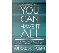 You Can Have it All: A Simple Guide to a Joyful and Abundant Life
