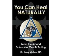 You Can Heal Naturally: Learn the Art and Science of Muscle Testing
