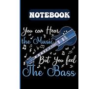 You can Hear The Music But You Feel the Bass: Bass Guitar Edition: Lined Notebook for Bass Players | Musician Gift for Men & Women | 120 Pages for Practice, Songwriting & Notes (6x9)
