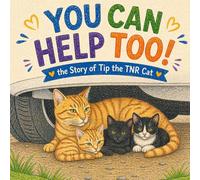 You Can Help Too!: the Story of Tip the TNR Cat