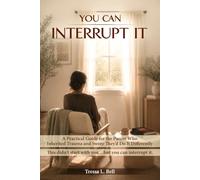 You Can Interrupt It: A Practical Guide for the Parent Who Inherited Trauma and Swore They’d Do It Differently