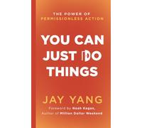 You Can Just Do Things: The Power of Permissionless Action: 1 (Permissionless Approach Books)