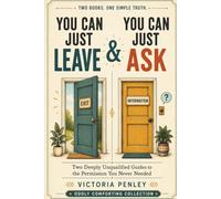 You Can Just Leave & You Can Just Ask: Two Deeply Unqualified Guides to the Permission You Never Needed (Oddly Comforting Collection)