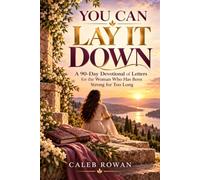 YOU CAN LAY IT DOWN: A 90-Day Devotional of Letters for the Woman Who Has Been Strong for Too Long
