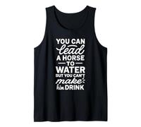 You Can Lead A Horse To Water But Can't Make It Drink Camiseta sin Mangas