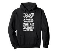 You Can Lead A Horse To Water But Can't Make It Drink Sudadera con Capucha