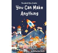 You Can Make Anything (The World You Create)