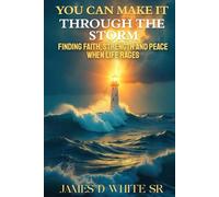 You Can Make It Through the Storm: Finding Faith, Strength, and Peace When Life Rages