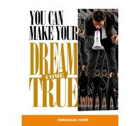 YOU CAN MAKE YOUR DREAM COME TRUE