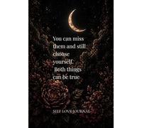 You can miss them and still choose yourself. Both things can be true.: A Minimalist Quote Journal for Self-Love, Boundaries & Inner Peace Self-Love & ... Notebook | Inspirational Quotes for Women
