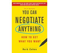 You Can Negotiate Anything: How to Get What You Want