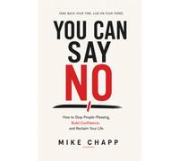 You Can Say No: How to Stop People-Pleasing, Build Confidence, and Reclaim Your Life