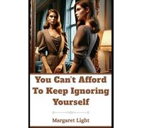 You Can’t Afford to Keep Ignoring Yourself.: Learn to prioritise your needs, build self-respect, and finally reclaim inner peace.