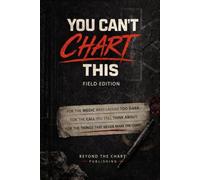 You Can’t Chart This: Field Edition: The Journal for the Calls That Never Make the Chart
