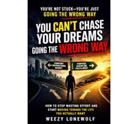 You Can’t Chase Your Dreams Going The Wrong Way: You're Not Stuck-You're Just Going The Wrong Way