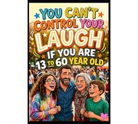 You Can’t Control Your Laugh: 220+ Funny Jokes for Teens & Adults (Ages 13-60)