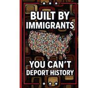 You Can’t Deport History Journal: Built by Immigrants Notebook for Students, School Notes, Teachers, and Office Writing - Lined Ruled Book